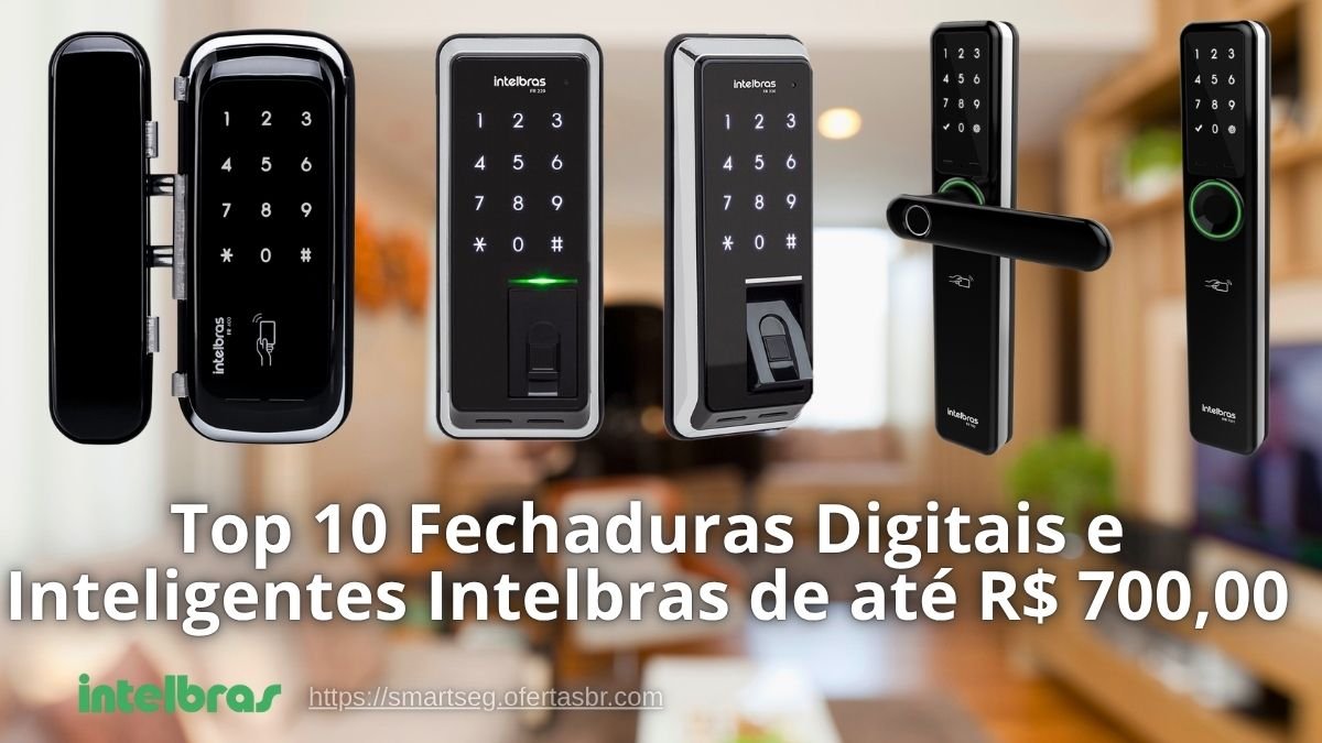 Top 10 Fechaduras Digitais e Inteligentes Intelbras de até R$ 700,00